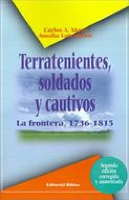 Terratenientes,-Soldados-Cautivos-La-Frontera,-1736-1815-9789507861680