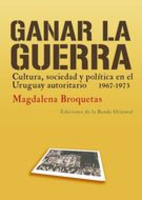 GANAR-GUERRA-Cultura,-Sociedad-politicanl-Uruguay-autoritario-9789974113602